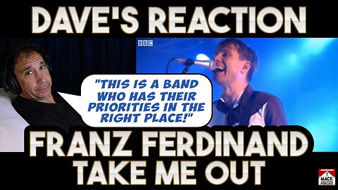 Dave's Reaction: Franz Ferdinand — Take Me Out