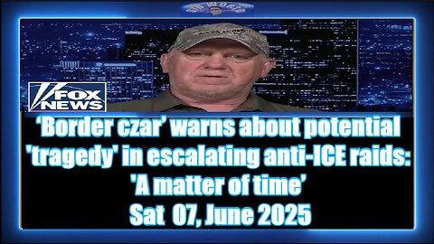 ‘Border czar’ warns about potential 'tragedy' in escalating anti-ICE raids 'A matter of time’