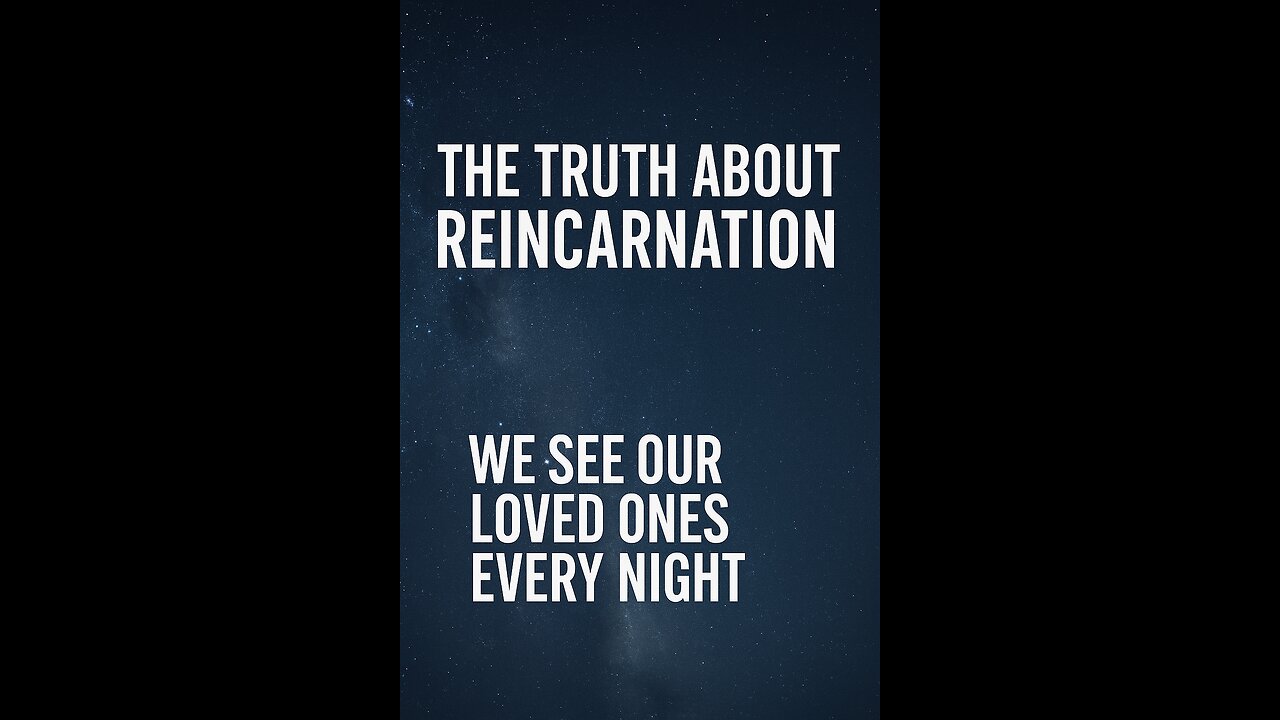 The Truth About Reincarnation: We See Our Loved Ones Every Night