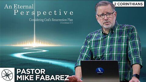 Considering God’s Resurrection Plan (2 Corinthians 5:1-3) | Pastor Mike Fabarez
