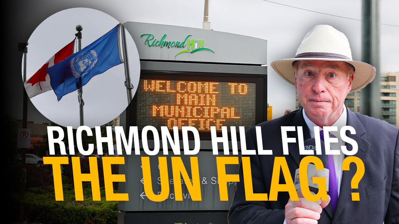 City of Richmond Hill, Ont., flies UN flag, hosts UN think tank — why?