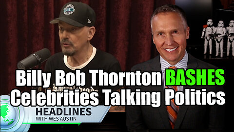 Billy Bob Thornton BASHES Celebrities Talking Politics
