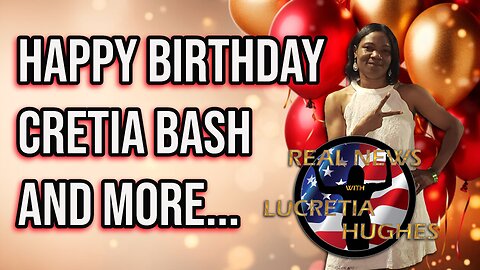 Cretia's Birthday Day Bash And More... Real News with Lucretia Hughes