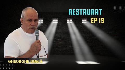 RESTAURAT | EP 19 | MĂRTURIE GHEORGHE DINCĂ