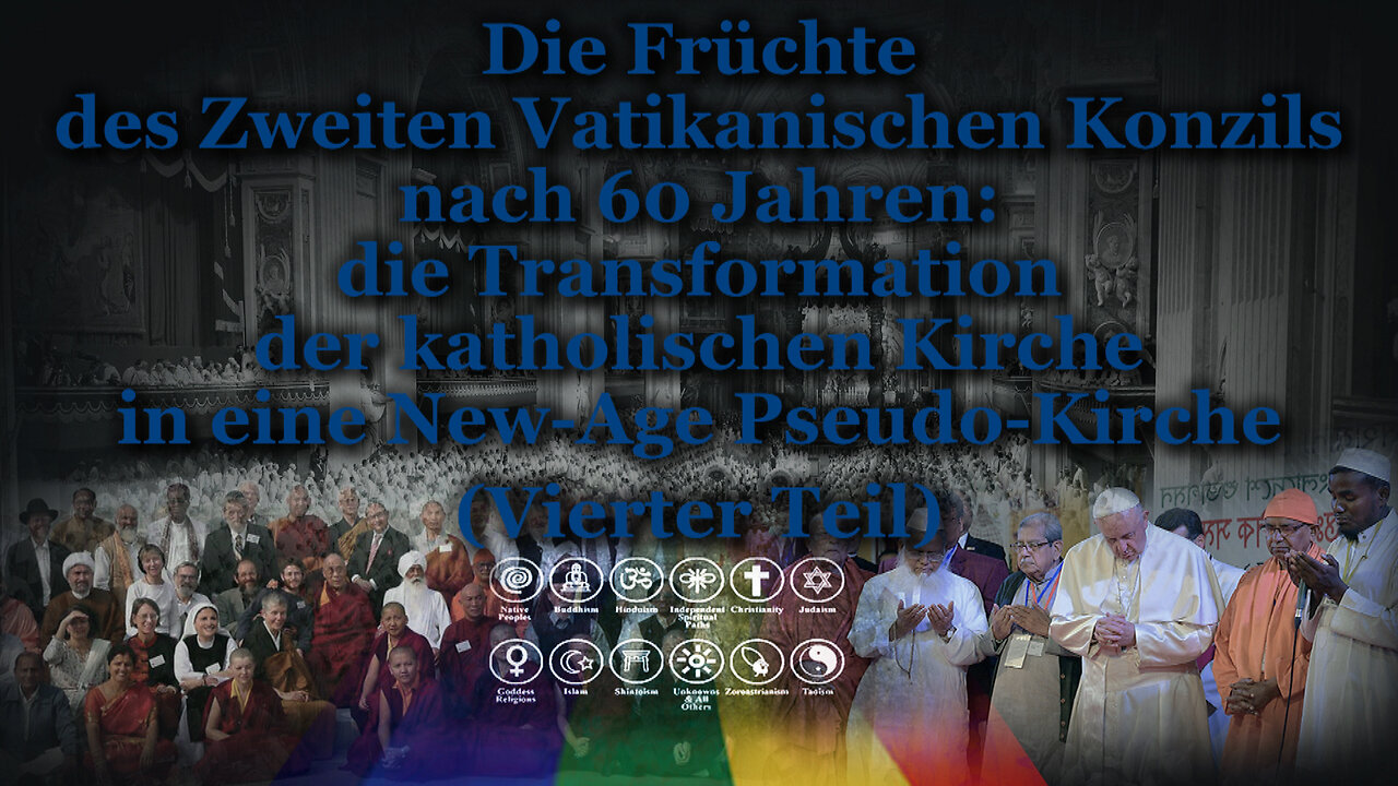 Die Früchte des Zweiten Vatikanischen Konzils nach 60 Jahren: die Transformation der katholischen Kirche in eine New-Age Pseudo-Kirche /Vierter Teil/