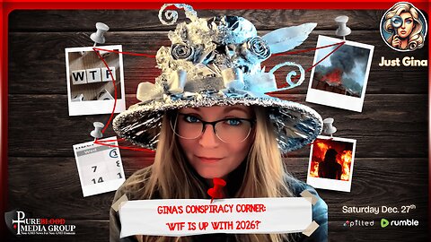 GINA'S CONSPIRACY CORNER: "WTF IS UP WITH 2026?"