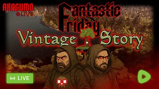🕸 LIVE - AKAGUMO - FANTASTIC FRIDAY #22 - VINTAGE STORY WITH VLAD!