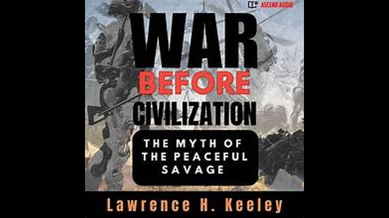 War Before Civilization: the Myth of the Peaceful Savage by Lawrence H. Keeley