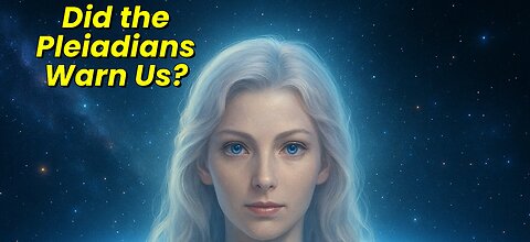 Did the Pleiadians Warn Us?