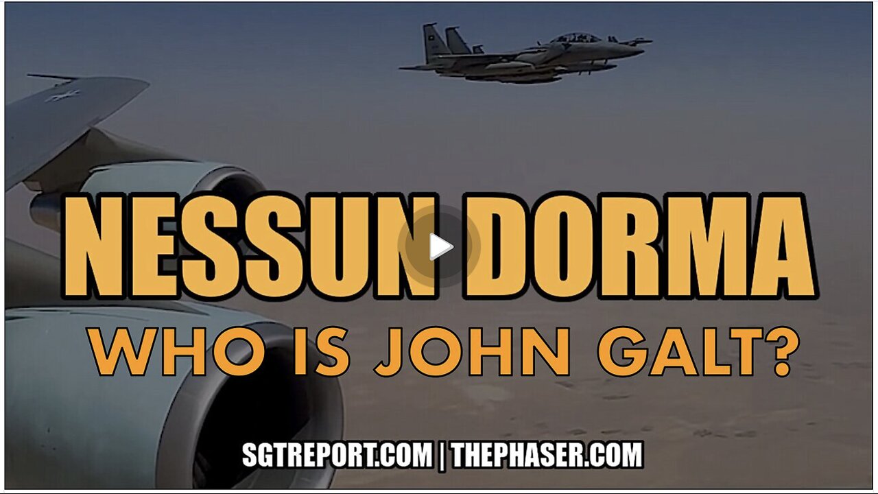 SGT REPORT- THE TRUMP TRIP-NESSUN DORMA. WHO IS John Galt?