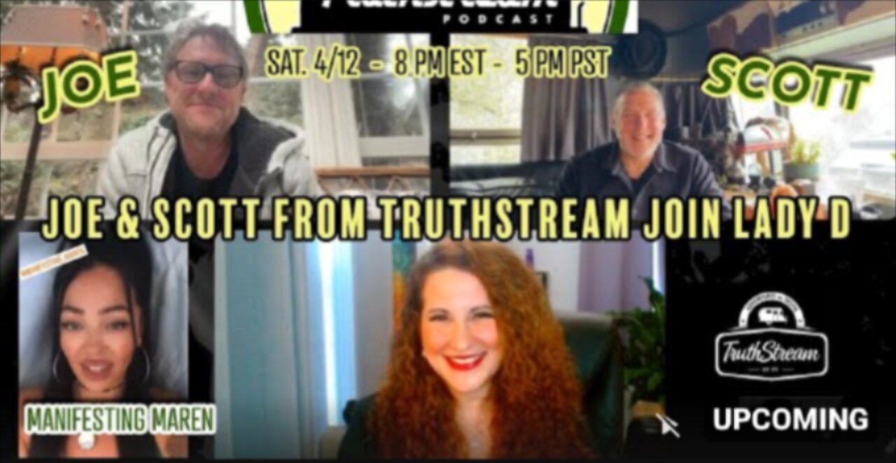 Lady D interviews new friends Joe & Scott from TRUTHSTREAM. Manifesting Maren joins later. #415