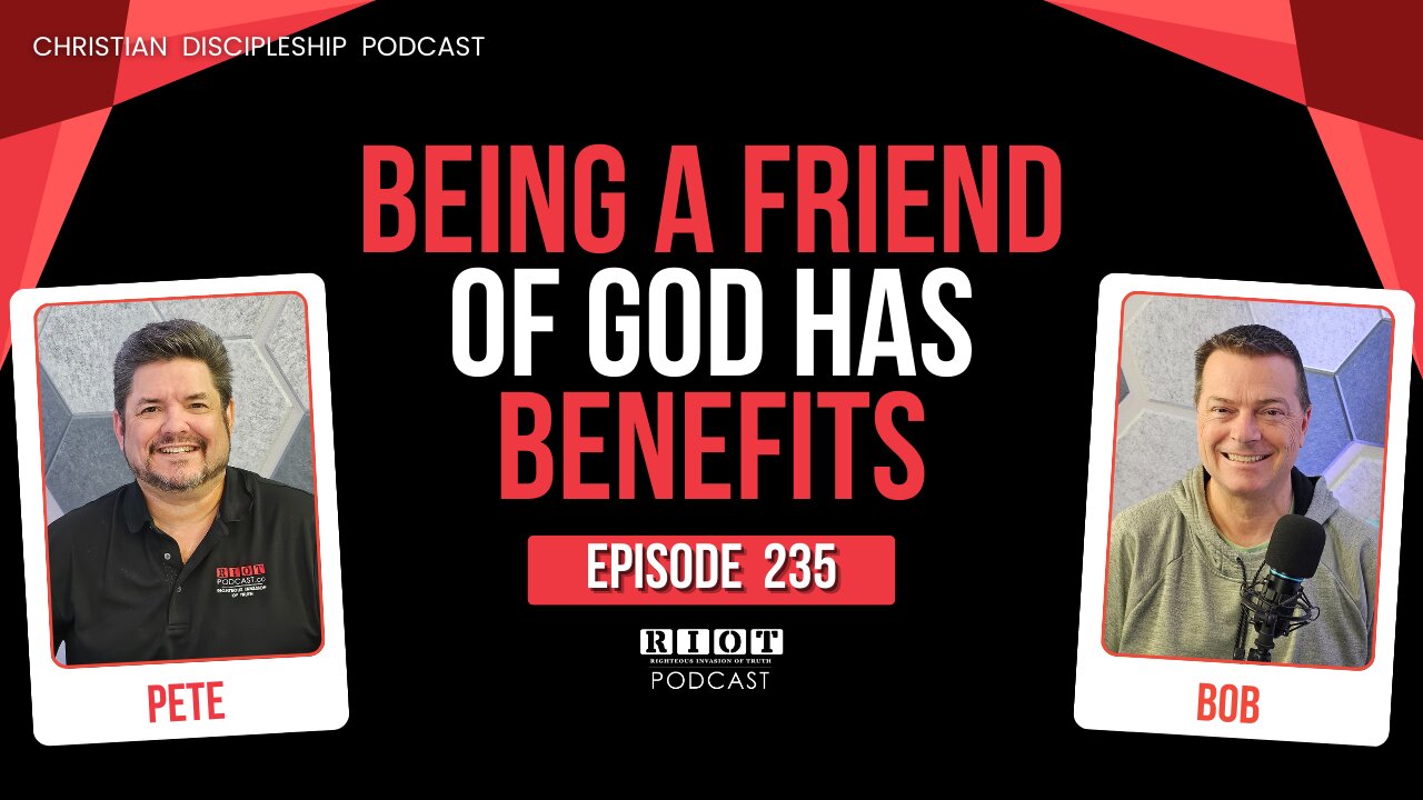 Being A Friend Of God Has Benefits John 15:18 | RIOT Podcast Ep 235 | Christian Discipleship Podcast