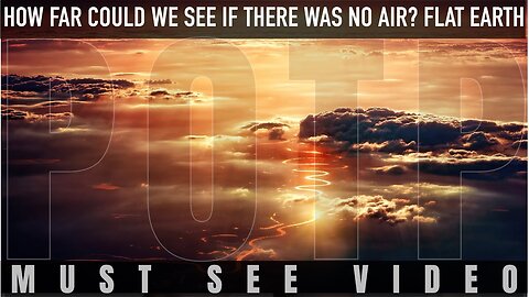 [Jun 22, 2017] How far could we see if there was no air? FLAT EARTH (updated)