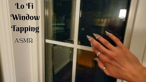Lo-Fi ASMR Tapping on Windows Around the House (no talking, tapping)
