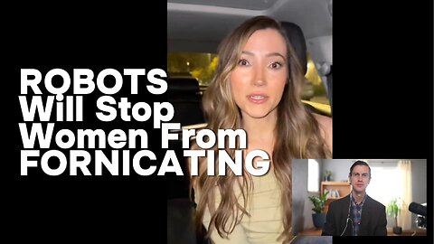 ROBOTS Will Stop Women From FORNICATING