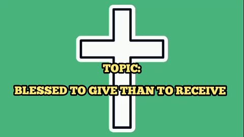 Blessed To Give Than To Receive - message from God - God is good - God's grace - power of God