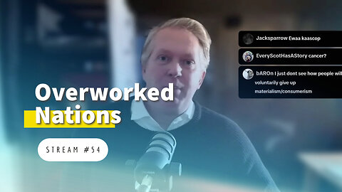 Overworked Nations & the Limits of the Global Economy [stream #54]