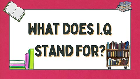 What Does I.Q Stand For???