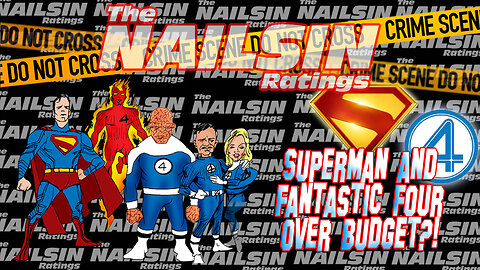 The Nailsin Ratings: Superman&Fantastic Four Over Budget?!