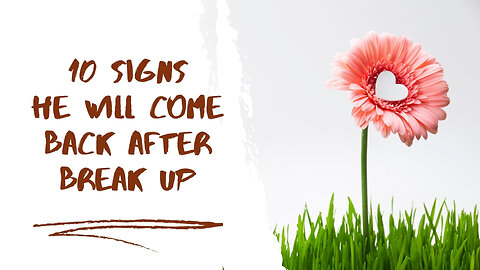 10 Signs He Will Come Back After Break Up