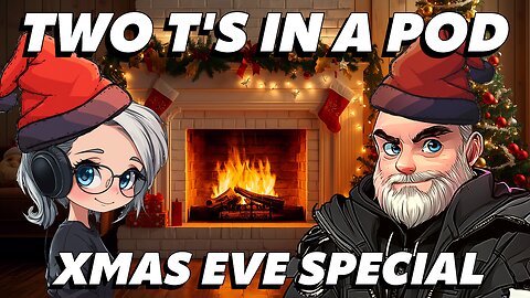 🔴Two T's in a Pod🔴Episode 074🔴"Xmas Eve Special Podcast - What has Santa bought this year?!"