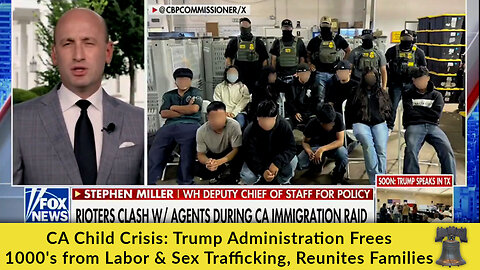 CA Child Crisis: Trump Administration Frees 1000's from Labor & Sex Trafficking, Reunites Families
