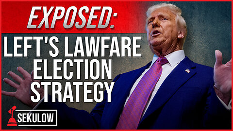 EXPOSED: Left's Lawfare Election Strategy