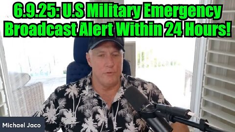 Michael Jaco: 6.9.25: U.S Military Emergency Broadcast Alert Within 24 Hours!