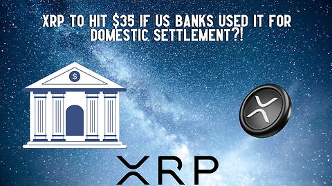 $35 XRP If US Banks Used It For Domestic Settlement?! 
