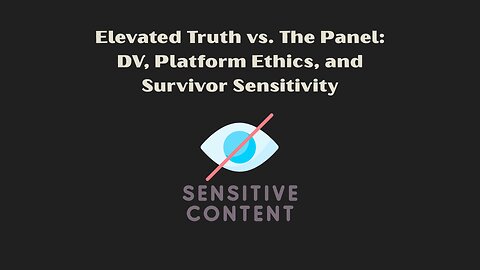 Elevated Truth vs. The Panel: DV, Platform Ethics, and Survivor Sensitivity