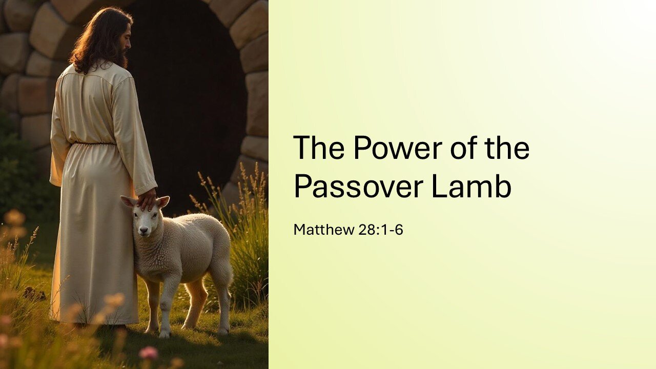 April 20, 2025 - "The Power of the Passover Lamb" (Matthew 28:1-6) - Easter Sunday