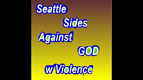 Seattle Sides Against God w Violence....