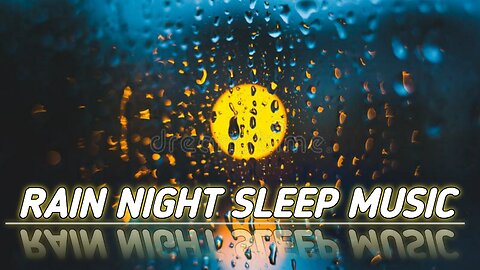 RAIN NIGHT SLEEP MUSIC | RELAXATION TIME | MIND RELAXING MUSIC