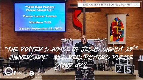 The Potter's House of Jesus Christ : Celebrating 25 Years : "​​Will Real Pastors Please Stand Up?!?"