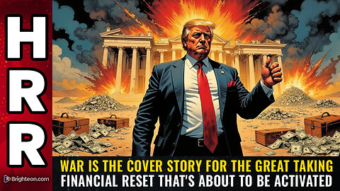 WAR is the cover story for the Great Taking financial RESET...