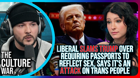 Liberal SLAMS Trump Over REQUIRING Passports To Reflect Sex, Says It's An ATTACK On Trans People