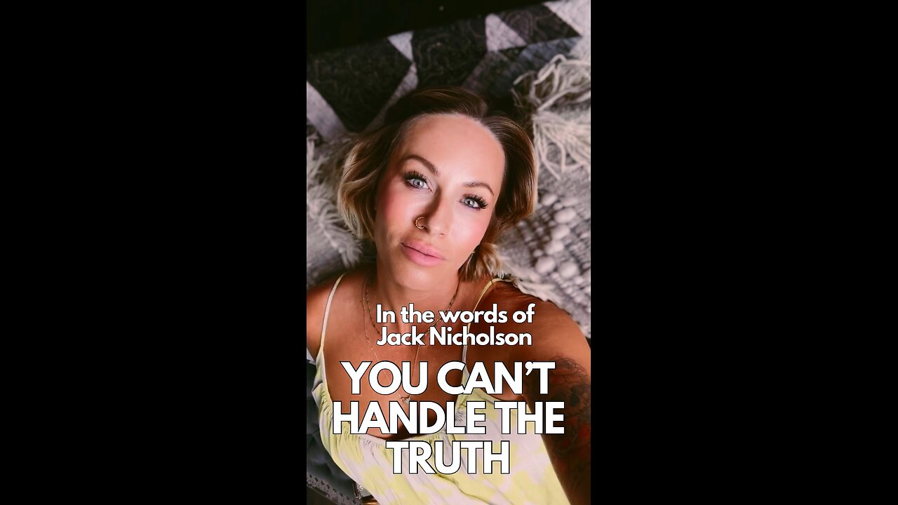 You Can’t Handle the Truth