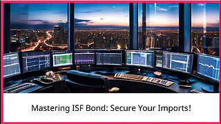 Unlocking the Secrets of the ISF Bond: Streamlining your Importation Process!
