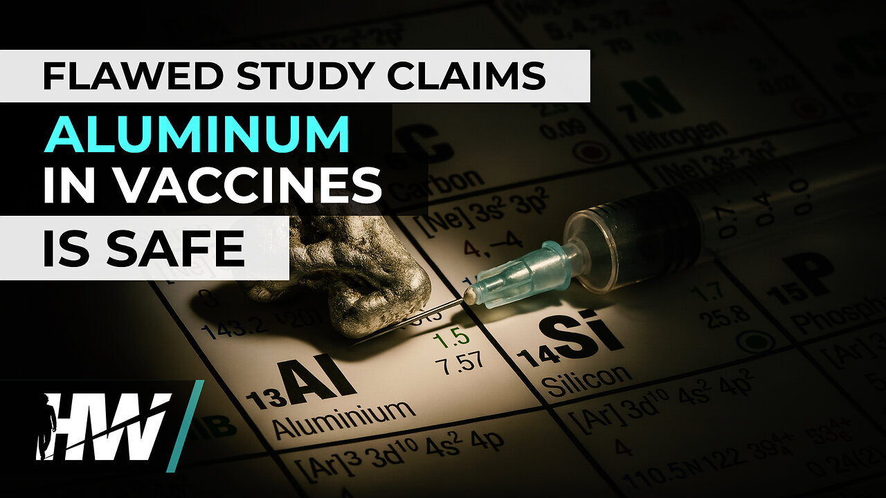 FLAWED STUDY CLAIMS ALUMINUM IN VACCINES IS SAFE 🔬 The HighWire
