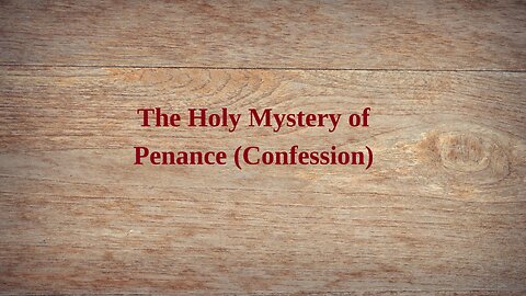 The Holy Mystery of Penance (Sacrament of Reconciliation)