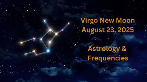 Virgo New Moon August 23, 2025 Astrology and Frequencies #astrology #highvibe #frequencies