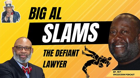 EP. 197 | BIG AL SHUTS DOWN the Defiant Lawyer | BIG AL SLAMS THE DEFIANT LAWYER | UncleCoon