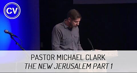 The New Jerusalem Part 1 - Revelation 21 - Pastor Michael Clark