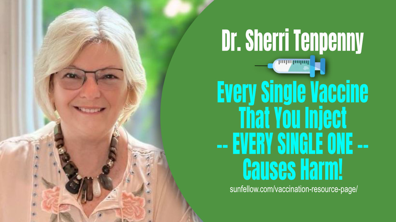 Dr. Sherri Tenpenny: Every Single Vaccine That You Inject -- EVERY SINGLE ONE -- Causes Harm!