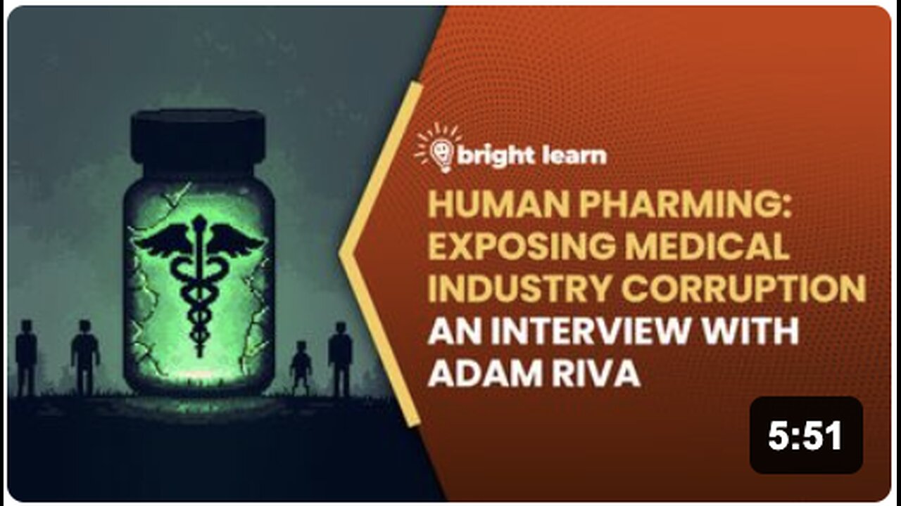 BrightLearn - Human Pharming: Exposing Medical Industry Corruption, an interview with Adam Riva
