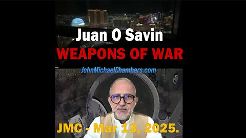 Juan O Savin - WEAPONS OF WAR - JMC - Mar 13, 2025.