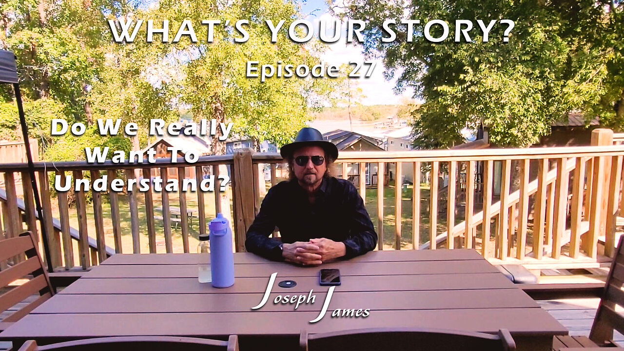 WHAT'S YOUR STORY? Ep. 27 | Do We Really Want To Understand | Joseph James