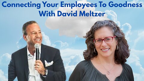 Connecting Your Employees To Goodness With David Meltzer
