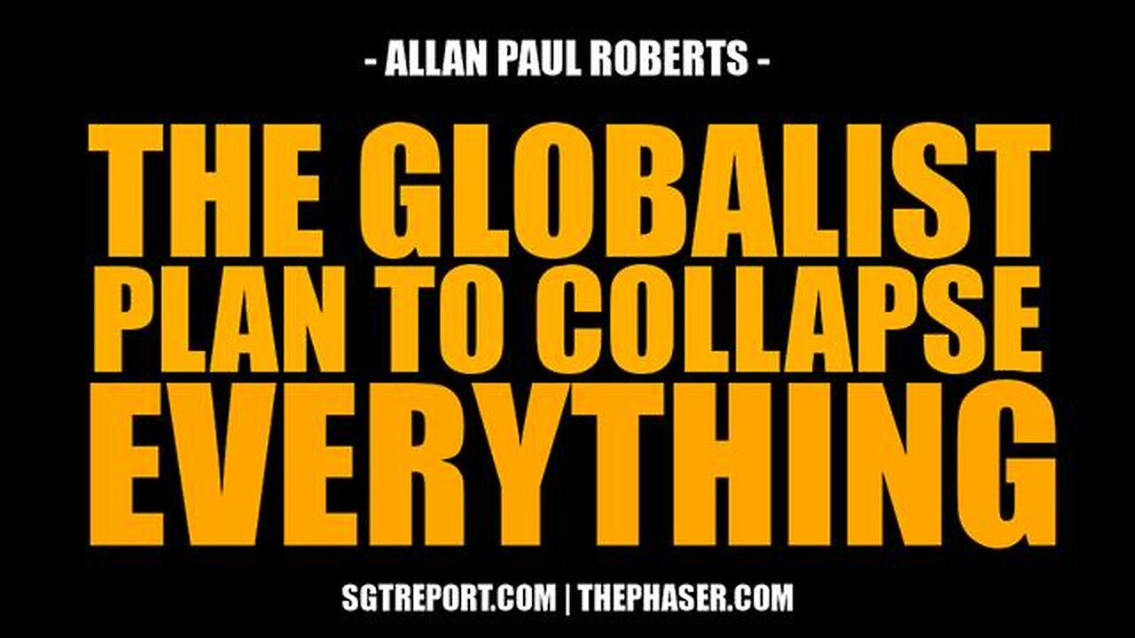 THE GLOBALIST PLAN TO COLLAPSE EVERYTHING -- Allan Paul Roberts