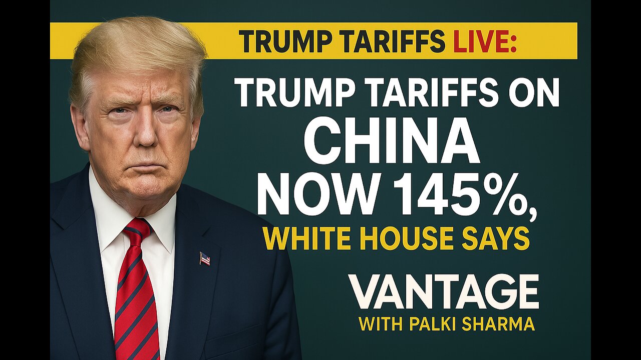 Trump Tariffs LIVE: Trump tariffs on China now 145%, White House Says | Vantage with Palki Sharma